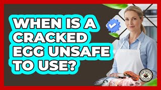When Is a Cracked Egg Unsafe to Use