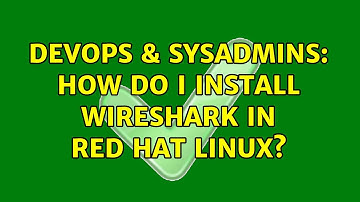 DevOps & SysAdmins: How do I install Wireshark in Red Hat Linux? (3 Solutions!!)
