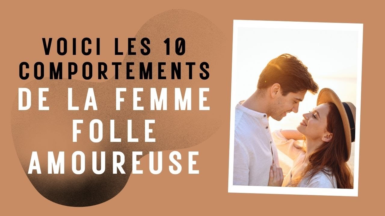 Véritable amour : voici les 10 Comportements de la femme folle amoureuse