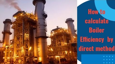 How to calculate Boiler EffIciency by direct Method