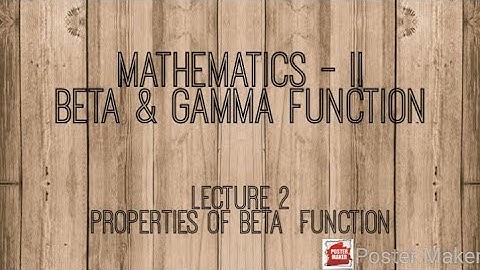 Lecture 2 = Properties of Beta Function