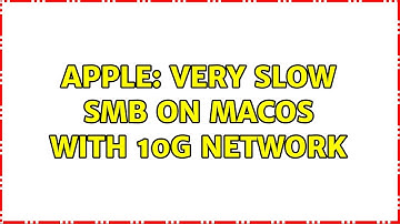 Apple: Very slow SMB on MacOS with 10G network
