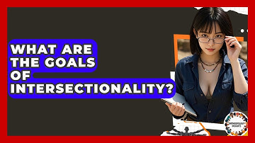 What Are The Goals Of Intersectionality? - Anthropology Insights