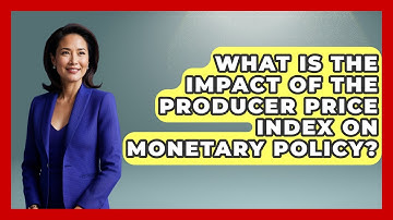 What Is the Impact of the Producer Price Index on Monetary Policy? | Macroecon Experts News