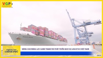 NÂNG CAO NĂNG LỰC CẠNH TRANH VÀ PHÁT TRIỂN DỊCH VỤ LOGISTICS VIỆT NAM