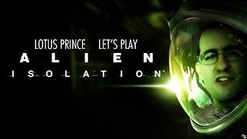 Alien Isolation - Part 16: Lotus Prince Let
