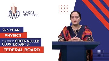 PGC lectures-Inter Part 2-Federal Board-Physics-Chapter 20-Geiger Muller Counter (Part B)
