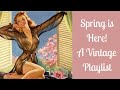 Spring Time Is Here - A Vintage Playlist