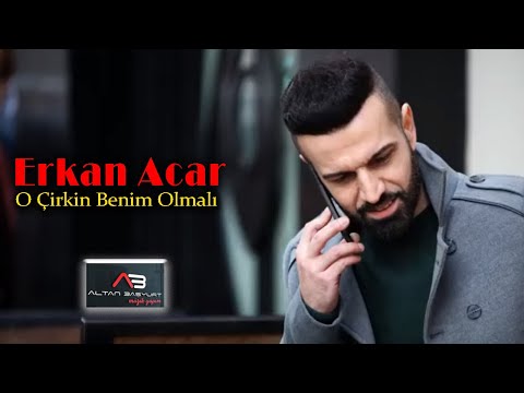 Erkan Acar - O Çirkin Benim Olmalı (Altan Başyurt Müzik Yapım)