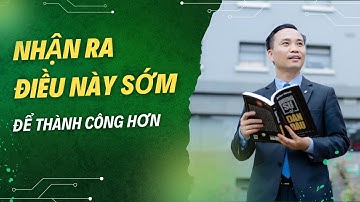 Nhận ra điều này sớm để thành công hơn | Nguyễn Ngọc Sơn