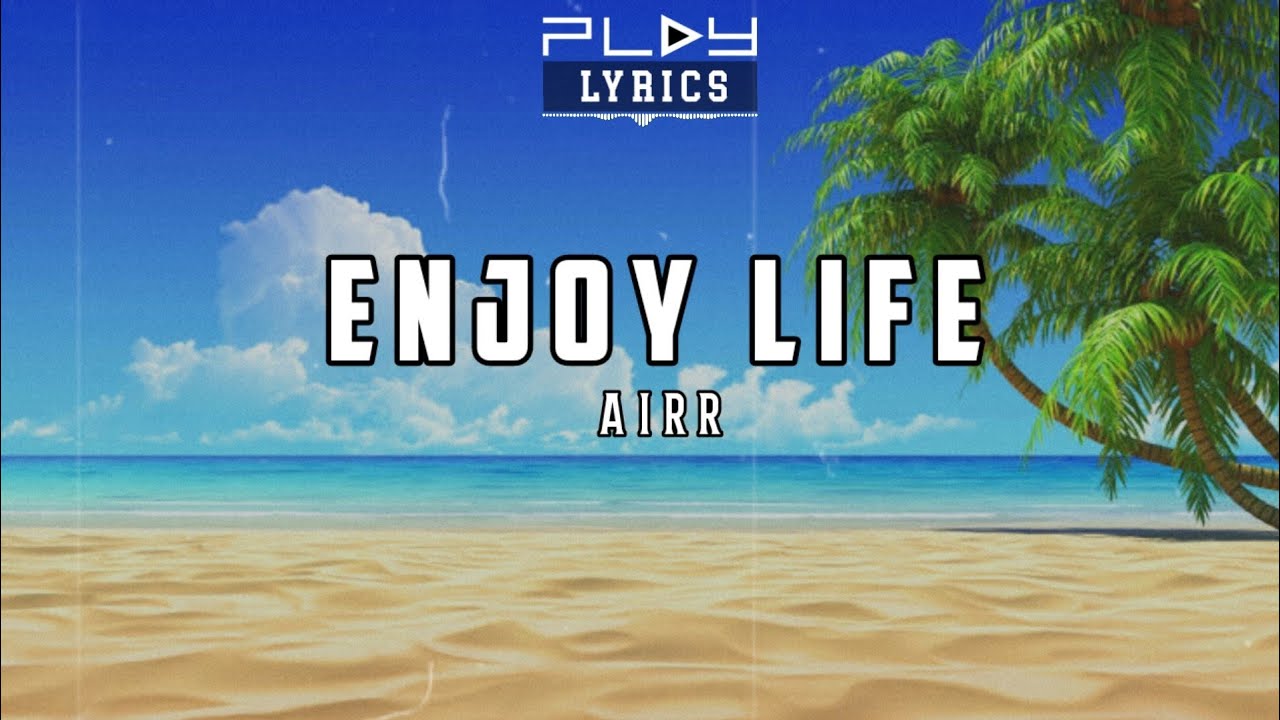 Enjoy Life - Airr ( Lyric Video ) - YouTube