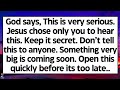 🧾God says, This is very serious. Jesus chose only you to hear this. Something very big is coming..