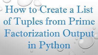 How to Create a List of Tuples from Prime Factorization Output in Python