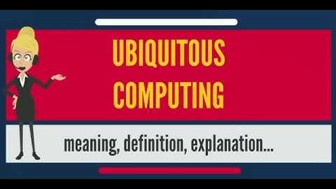 What is UBIQUITOUS COMPUTING? What does UBIQUITOUS COMPUTING mean?