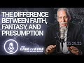 The Difference Between Faith, Fantasy, and Presumption