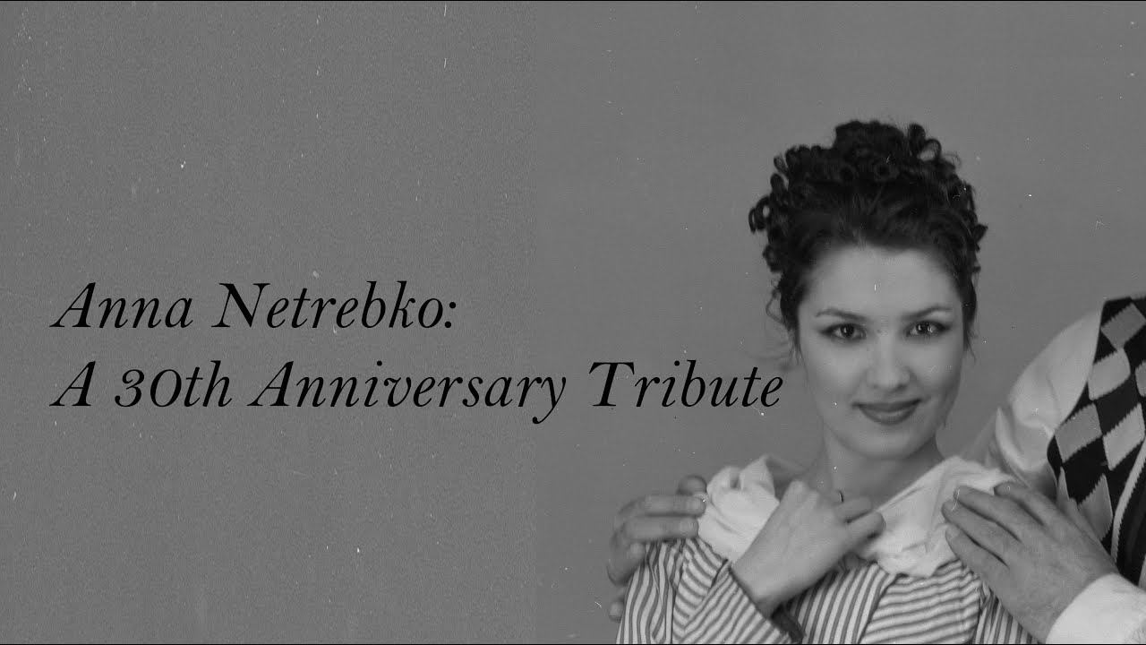 Anna Netrebko: A 30th Anniversary Tribute