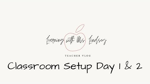 Classroom Setup Day 1 & 2 - 1st Year - 4th Grade Teacher