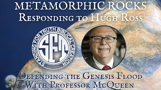 A Geologist Responds | Refuting Dr. Hugh Ross - Metamorphic Rocks and Young Earth Creation