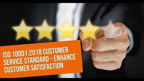 ISO 10001:2018 Customer Service Standard – Enhance Customer Satisfaction