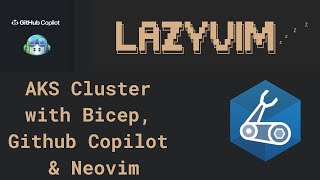 deploying an aks cluster with bicep, github copilot and neovim