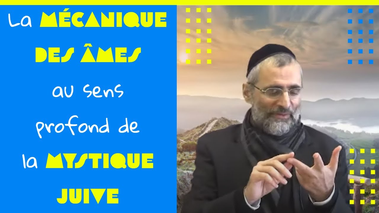 La mécanique des âmes au sens profond de la Mystique juive  - Rav Ron Chaya