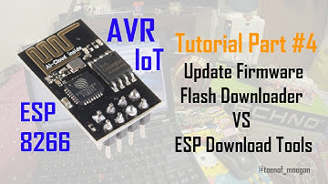ESP8266 AVR Tutorial (Iot) Part #4 Update Firmware Flash Downloader VS ESP Download Tools