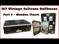 Part2 DIY Vintage Suitcase To Dollhouse Wooden Floors