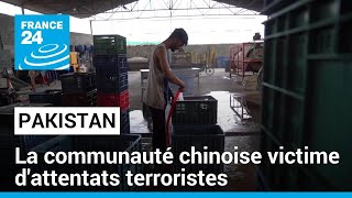 Les Chinois pris pour cible au Pakistan : la communauté frappée par des attentats • FRANCE 24