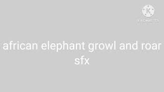 African Elephant Growl And Roar - Sfx