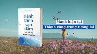 Mạnh mẽ hiện tại - Thành công trong tương lai | sách Hành trình vạn dặm bắt đầu từ một bước chân