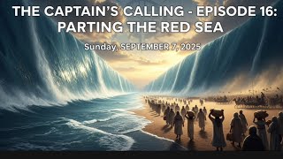 THE CAPTAIN'S CALLING - Episode 16: "PARTING THE RED SEA" -  #God #Jesus #Devotional
