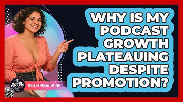 Why Is My Podcast Growth Plateauing Despite Promotion? - Modern Podcaster Hub