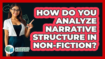 How Do You Analyze Narrative Structure In Non-fiction? - The Language Library