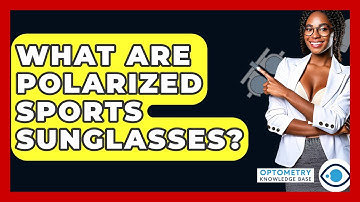 What Are Polarized Sports Sunglasses? - Optometry Knowledge Base