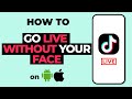 How To Go Live On TikTok Without Showing Your Face (2023 | 100% working)