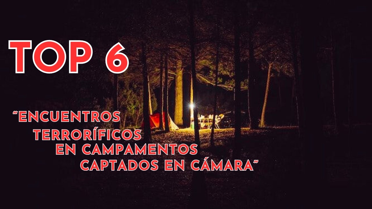 Top 6 Encuentros terroríficos en campamentos captados en cámara