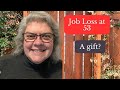 Turning job loss at 53 into a lifechanging gift