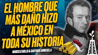 El Hombre Que Más DAÑO Hizo a MÉXICO en Toda Su HISTORIA