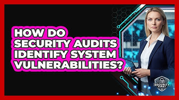 How Do Security Audits Identify System Vulnerabilities?