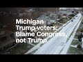 Michigan Trump voters: Blame Congress, not the president