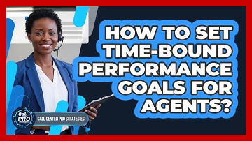 How To Set Time-Bound Performance Goals For Agents?