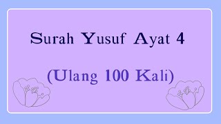 Surah Yusuf Ayat 4 Dengan Terjemahan (Ulang 100 Kali)