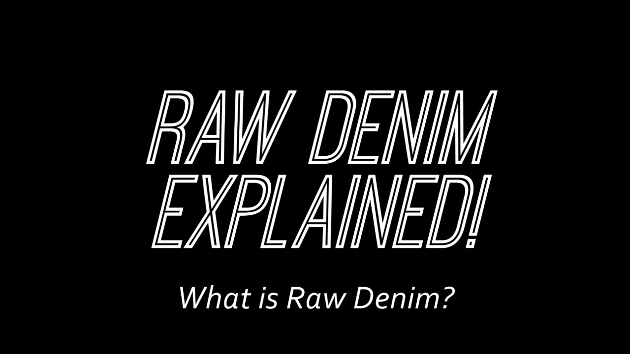 Raw Denim Explained! - What is Raw Denim 