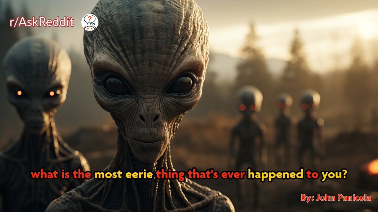 what is the most eerie thing that's ever happened to you?
