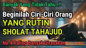 BANYAK YANG TAK TAHU !! BEGINILAH CIRI-CIRI ORANG YANG AHLI TAHAJUD | NO.4 PALING BANYAK DIRASAKAN