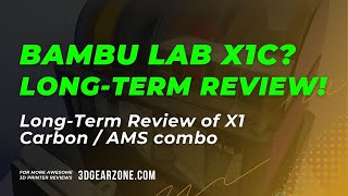 Bambu Lab X1C Long-Term Review: Is It ReallyThat Good?