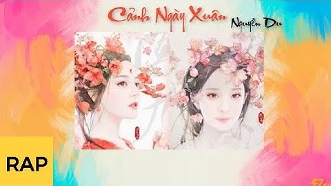 Cảnh Ngày Xuân - Nguyễn Du | Rap Thơ - Rain
