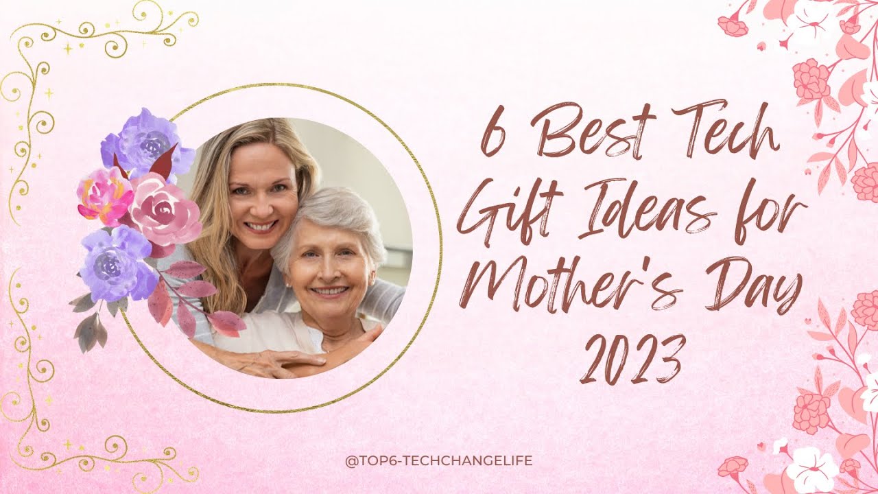 6 Best Tech Gift Ideas for Mother's Day 2023