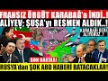 SON DAKİKA! KARABAĞI RESMEN ALDIK! FRANSIZ ÖRGÜT KARABAĞA GELDİ! RUSYA'dan ŞOK HABER ABD'de..