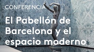 El pabellón de Barcelona y el espacio moderno | Luis Fernández-Galiano